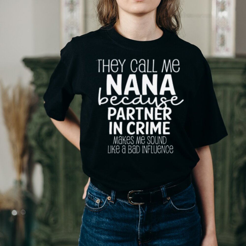 They Call Me Nana Because Partner In crime Make Me Sounds Like A bad Influence